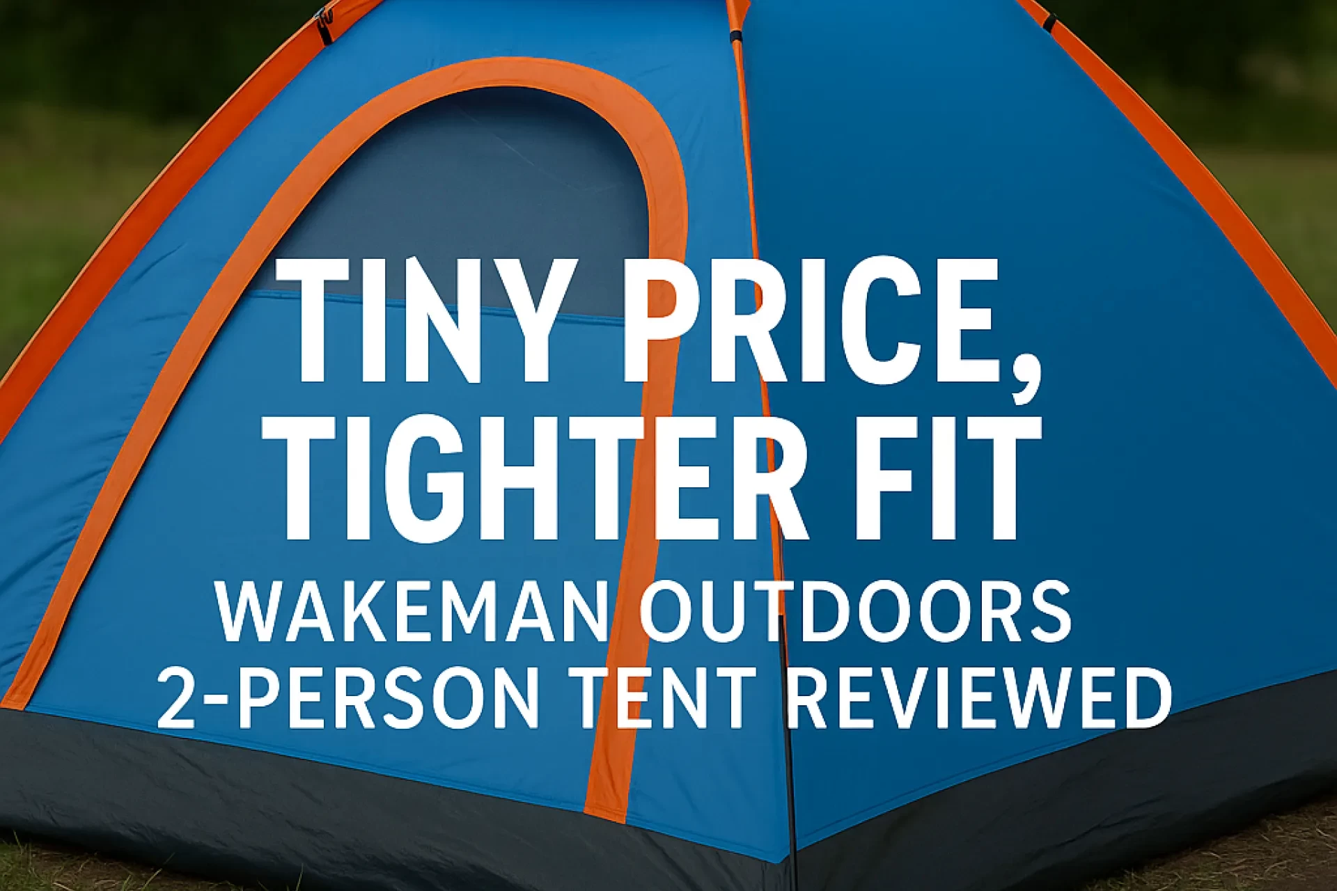Tiny Price, Tighter Fit: Wakeman Outdoors 2‑Person Tent Reviewed
